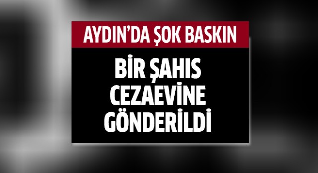 Aydın'da şok baskın!