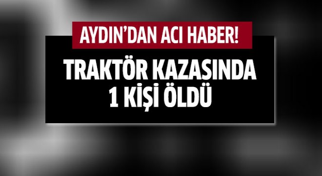 Aydın'da traktör kazası