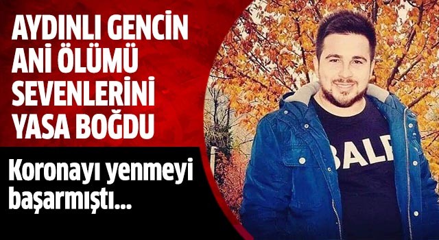 Aydınlı gencin ani ölümü sevenlerini yasa boğdu