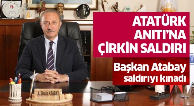 Başkan Atabay, Atatürk Anıtı’na saldırıyı kınadı