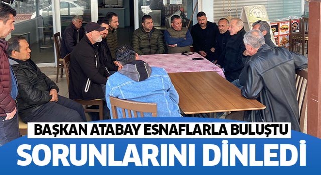 Başkan Atabay esnafların sorunlarını dinledi