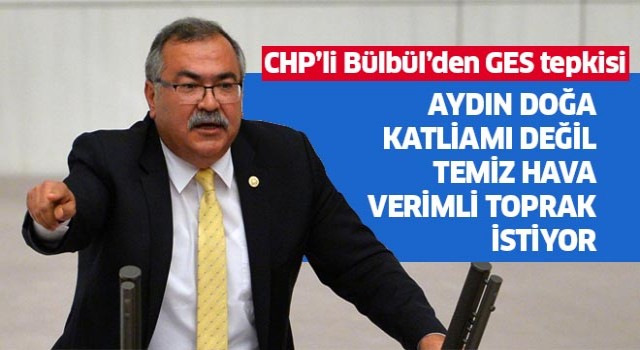 CHP'li Bülbül’den GES tepkisi 