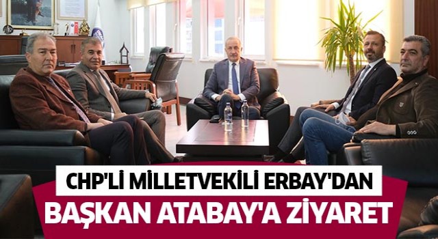 CHP'li Milletvekili Erbay'dan Başkan Atabay'a ziyaret