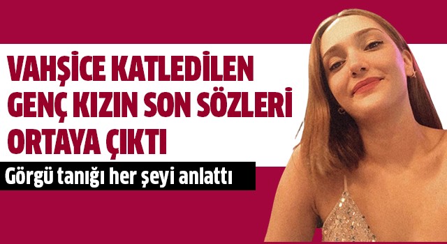 Katledilen genç kızın son sözleri ortaya çıktı