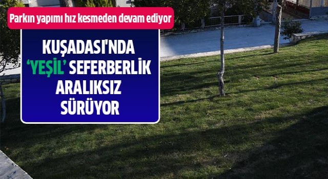 Kuşadası'nda 'Yeşil' seferberlik aralıksız sürüyor