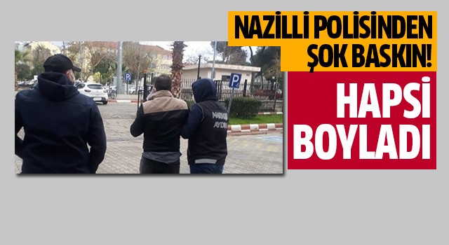 Nazilli Polisi'nden şok baskın!