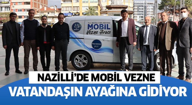 Nazilli’de Mobil Vezne vatandaşın ayağına gidiyor