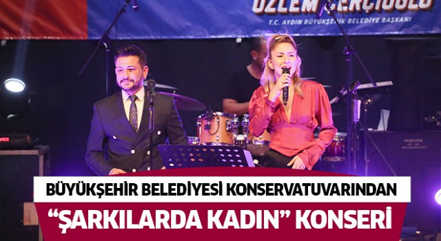 Aydın Büyükşehir Belediyesi Konservatuvarından “Şarkılarda Kadın” konseri