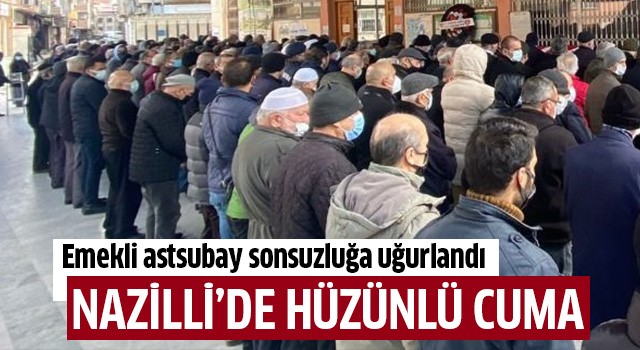 Nazilli'de hüzünlü cuma!