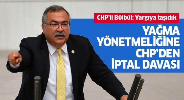 Yağma Yönetmeliğine CHP'den iptal davası