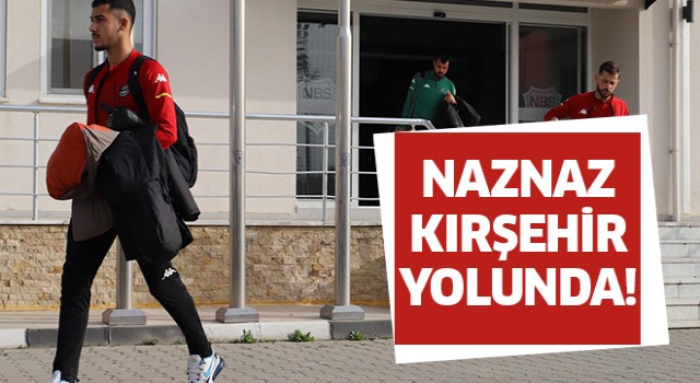 Naznaz Kırşehir yolunda!