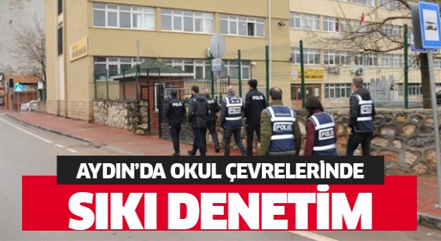 Aydın'da okul çevrelerinde sıkı denetim!