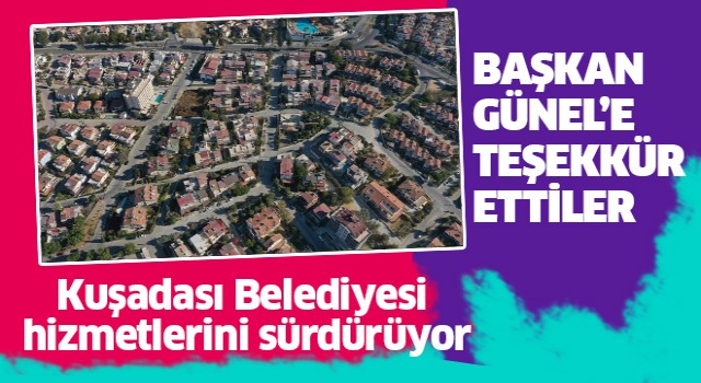 Kuşadası Belediyesi hizmetlerine devam ediyor