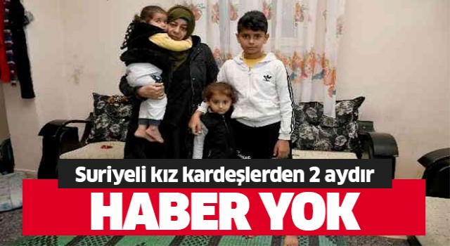 Aydın'da Suriyeli kız kardeşlerden haber alınamıyor