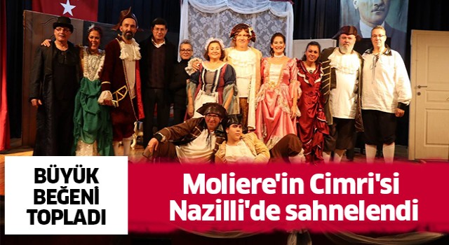 Moliere'in Cimri'si Nazilli'de sahnelendi