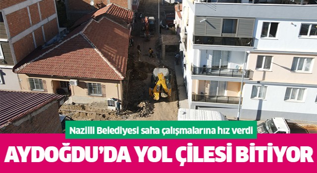 Nazilli Belediyesi ekipleri saha çalışmalarına hız verdi