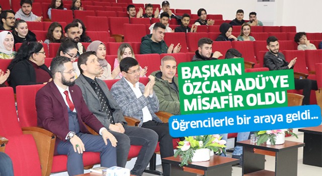 Başkan Özcan ADÜ’lü öğrencilerle buluştu