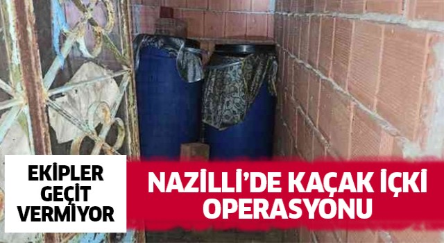 Nazilli'de 200 litre kaçak alkol ele geçirildi