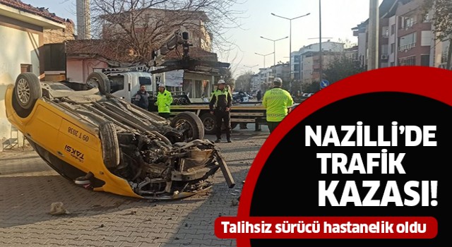 Nazilli'de korkutan kaza; 1 yaralı