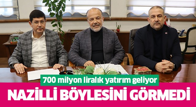 Nazilli'ye 700 milyon liralık yatırım geliyor