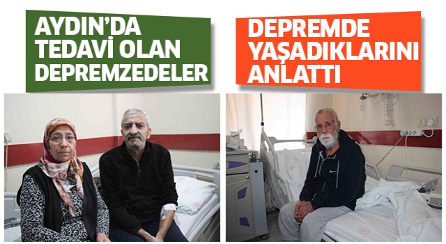 Aydın'da tedavi gören depremzedeler yaşadıklarını anlattı