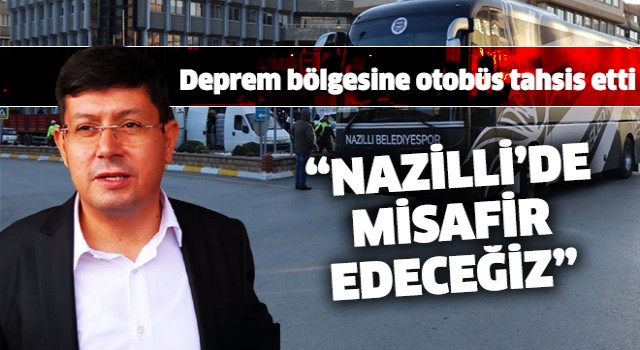 Başkan Özcan; "Depremzedelerimizi Nazilli'de konuk edeceğiz"