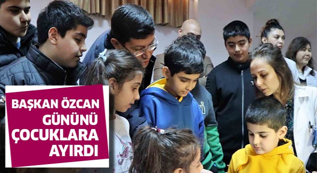 Başkan Özcan gününü çocuklara ayırdı