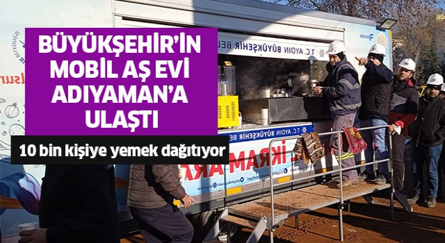 Büyükşehir'in mobil aşevi deprem bölgesine ulaştı