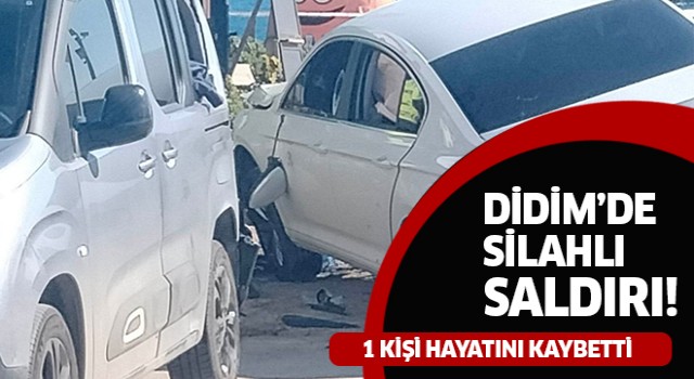 Didim'de silahlı saldırı: 1 ölü!