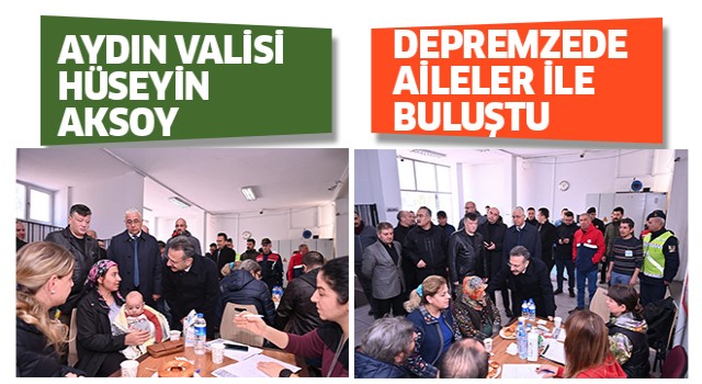 Vali Aksoy, depremzede aileler ile görüştü