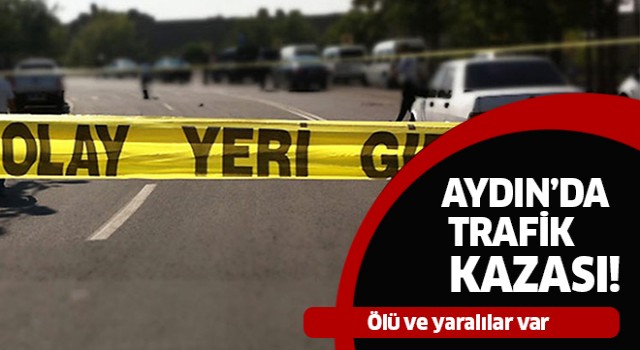 Aydın'da trafik kazası: 1 ölü, 1 yaralı