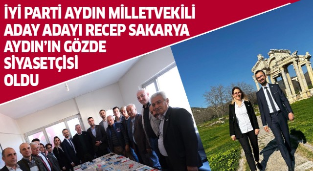 İYİ Partili Sakarya, Aydın'ın gözde siyasetçisi oldu