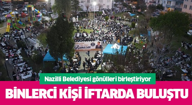 Nazilli Belediyesi iftar yemeklerine Yeşil Mahalle’de devam etti