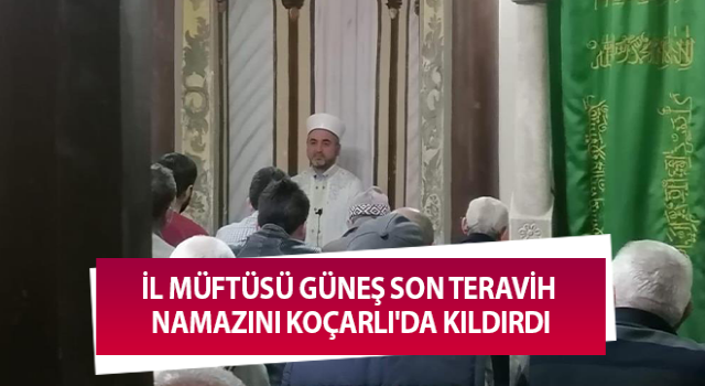 Aydın İl Müftüsü Güneş son teravih namazını Koçarlı'da kıldırdı