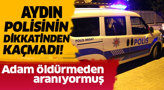 Aydın polisinin dikkati sayesinde 20 yıllık firar sona erdi