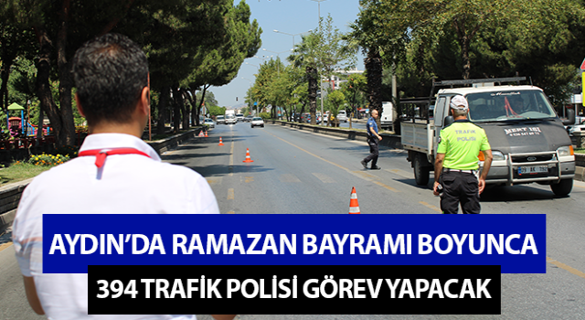 Aydın’da 394 trafik polisi görev yapacak