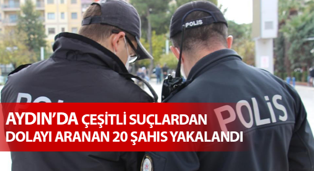 Aydın’da aranan şahıslar polisten kaçamıyor