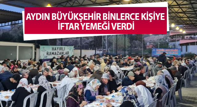 Binlerce Aydınlı, Büyükşehir'in iftar sofrasında buluştu