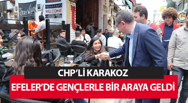 Chp’li Karakoz Efeler’de gençlerle bir araya geldi