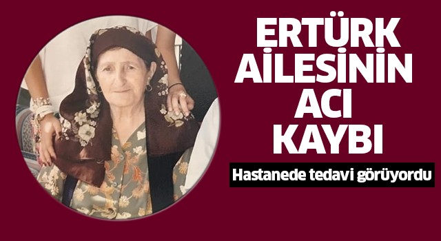 Ertürk ailesi annesini kaybetti