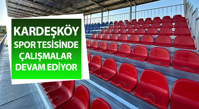 Kardeşköy spor tesisinde çalışmalar hız kesmiyor