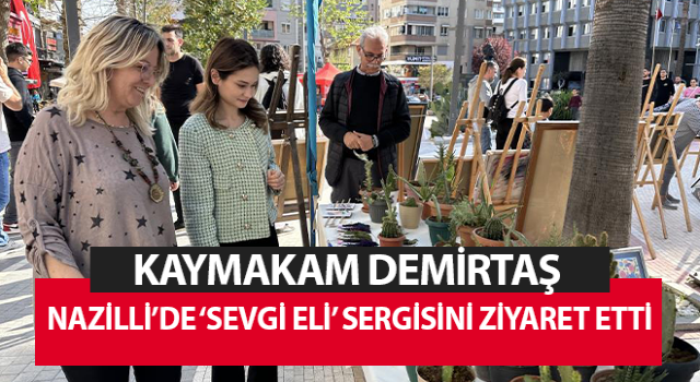 Kaymakam Demirtaş ‘sevgi eli’ sergisini ziyaret etti