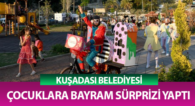 Kuşadası Belediyesi’nden çocuklara bayram sürprizi