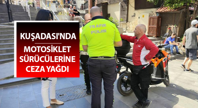 Kuşadası'nda kurallara uymayan motosiklet sürücülerine ceza yağdı