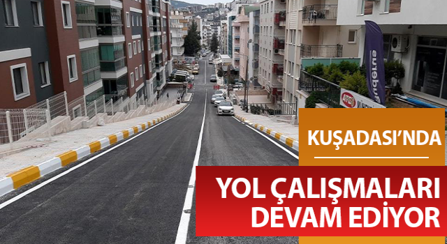 Kuşadası’nda yol çalışmaları devam ediyor