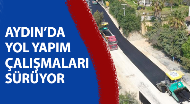 Kuşadası'nda yol yapım çalışmalarına devam ediyor