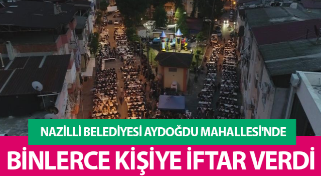 Nazilli Belediyesi 5 bin kişilik iftar verdi