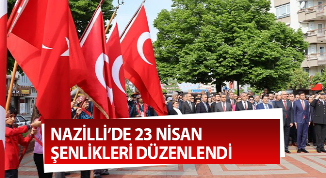 Nazilli’de 23 Nisan şenlikleri düzenlendi