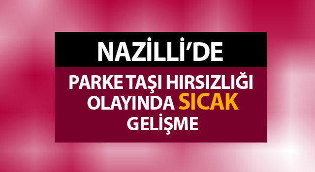 Nazilli’de parke taşı hırsızlığı