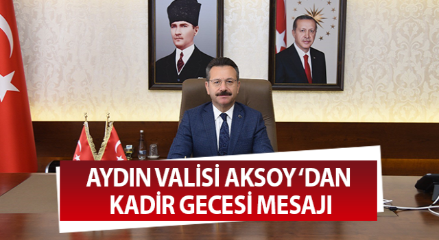 Vali Aksoy'un 'Kadir Gecesi' mesajı